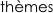 thèmes