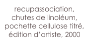 recupassociation, chutes de linoléum, pochette cellulose titré, édition d’artiste, 2000
