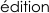 édition