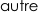 autre