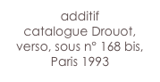additif
catalogue Drouot,
verso, sous n° 168 bis,
Paris 1993