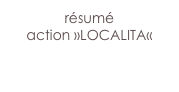 résumé 
action »LOCALITA«