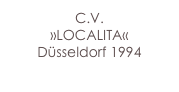C.V.
»LOCALITA«
Düsseldorf 1994
