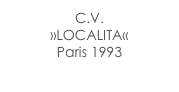 C.V.
»LOCALITA«
Paris 1993
