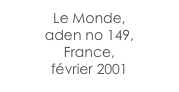 Le Monde,
aden no 149,
France,
février 2001