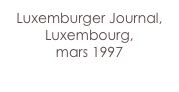 Luxemburger Journal,
Luxembourg,
mars 1997

