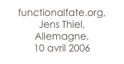 functionalfate.org,
Jens Thiel,
Allemagne,
10 avril 2006
